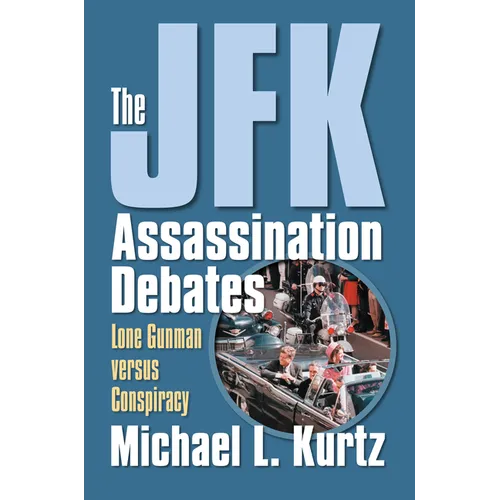 The JFK Assassination Debates: Lone Gunman Versus Conspiracy - Paperback