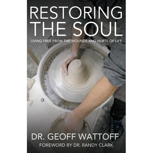 Restoring the Soul: Living Free from the Wounds and Hurts of Life - Paperback