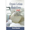 Organic Lotions Made Easy: 50 DIY Natural Homemade Lotion Recipes For A Beautiful And Glowing Skin - Paperback