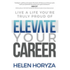 Elevate Your Career: Live A Life You're Truly Proud Of - Paperback