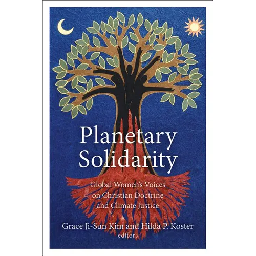 Planetary Solidarity: Global Women's Voices on Christian Doctrine and Climate Justice - Hardcover
