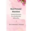 Real Prenatal Nutrition: Essential Nutrients for a Healthy Baby and Mother - Paperback