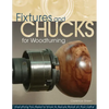 Fixtures and Chucks for Woodturning: Everything You Need to Know to Secure Wood on Your Lathe - Paperback