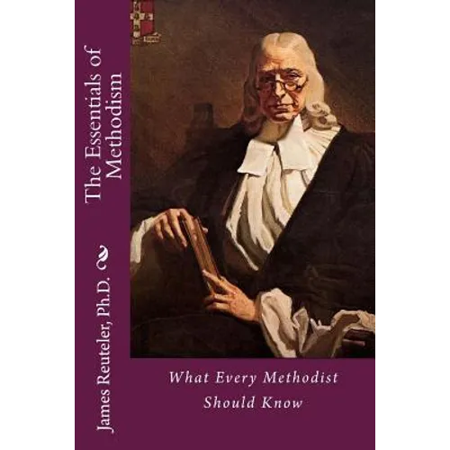 The Essentials of Methodism: What Every Methodist Should Know - Paperback