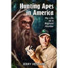 Hunting Apes in America: My Life as a Bigfoot Hunter - Paperback