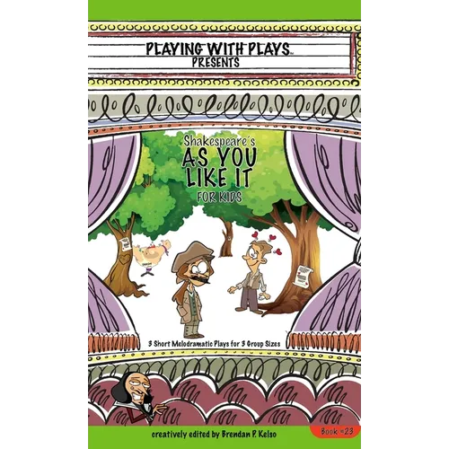 Shakespeare's As You Like It for Kids: 3 Short Melodramatic Plays for 3 Group Sizes - Hardcover