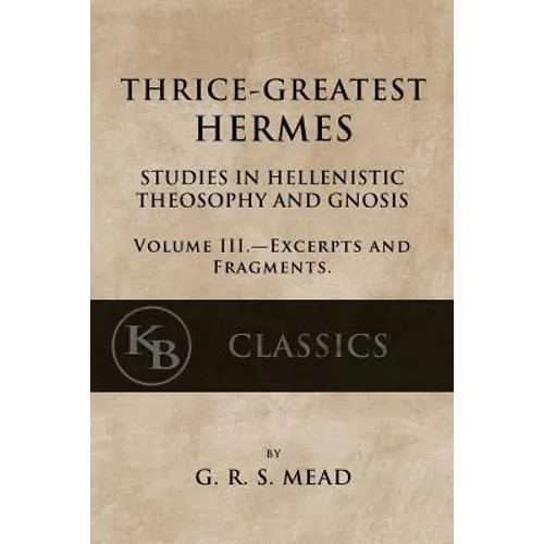 Thrice-Greatest Hermes, Volume III: Studies in Hellenistic Theosophy and Gnosis - Paperback