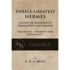 Thrice-Greatest Hermes, Volume III: Studies in Hellenistic Theosophy and Gnosis - Paperback