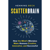 Scatterbrain: How the Mind's Mistakes Make Humans Creative, Innovative, and Successful - Hardcover