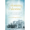 Colonizing Palestine: The Zionist Left and the Making of the Palestinian Nakba - Paperback