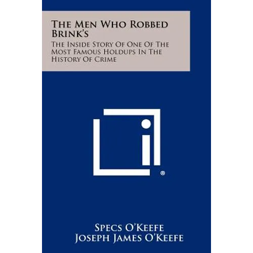 The Men Who Robbed Brink's: The Inside Story of One of the Most Famous Holdups in the History of Crime - Paperback