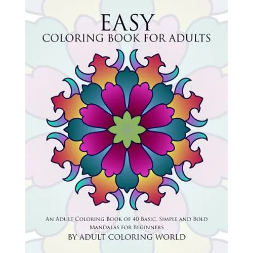 Easy Coloring Book For Adults: An Adult Coloring Book of 40 Basic, Simple and Bold Mandalas for Beginners - Paperback