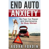 End Auto Anxiety: No Fear Car Repair and Maintenance for Busy Women - Paperback