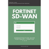Fortigate: Fortinet SD-WAN Administration Guide 7.2.0 SDWAN NSE 4 NSE 5 NSE 6 NSE 7 - Paperback