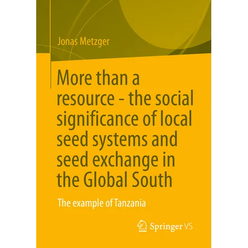 More Than a Resource - The Social Significance of Local Seed Systems and Seed Exchange in the Global South: The Example of Tanzania - Paperback