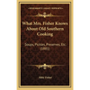 What Mrs. Fisher Knows About Old Southern Cooking: Soups, Pickles, Preserves, Etc. (1881) - Hardcover