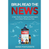 Bruh, Read the News: A Teen Guide for Fighting Disinformation, One Critical Thinker at a Time - Paperback