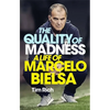 The Quality of Madness: A Life of Marcelo Bielsa - Paperback
