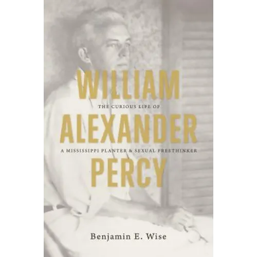 William Alexander Percy: The Curious Life of a Mississippi Planter and Sexual Freethinker - Paperback