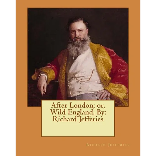 After London; or, Wild England. By: Richard Jefferies - Paperback