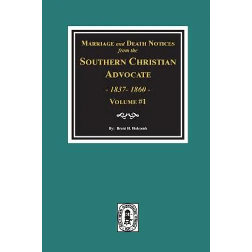 Marriage and Death Notices from the Southern Christian Advocate, 1837-1860. (Vol. #1) - Paperback