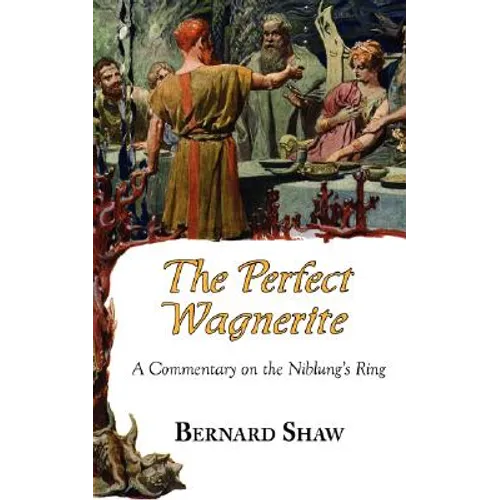 The Perfect Wagnerite - A Commentary on the Niblung's Ring - Paperback