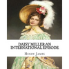 Daisy Miller: an international episode, By Henry James introdutcion By W.D.Howells: William Dean Howells (March 1, 1837 - May 11, 1920) - Paperback