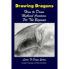Drawing Dragons - How to Draw Mythical Creatures for the Beginner - Paperback