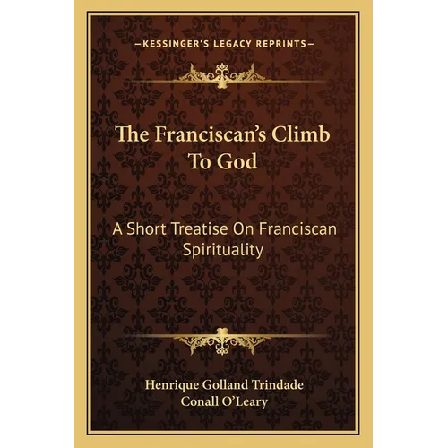 The Franciscan's Climb To God: A Short Treatise On Franciscan Spirituality - Paperback