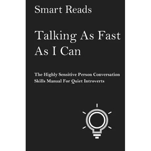 Talking As Fast As I Can: The Highly Sensitive Person Conversation Skills Manual for Quiet Introverts - Paperback