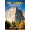 On the Nose: A Lifelong Obsession with Yosemite's Most Iconic Climb - Paperback