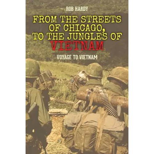 From the Streets of Chicago, to the Jungles of Vietnam: Voyage to Vietnam - Paperback