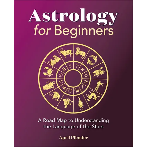 Astrology for Beginners: A Road Map to Understanding the Language of the Stars - Paperback