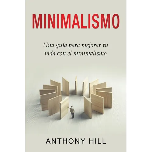Minimalismo: Una guía para mejorar tu vida con el minimalismo - Paperback