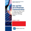 Zen and the Art of Business Communication: A Step-by-Step Guide to Improving Your Business Writing Skills - Paperback