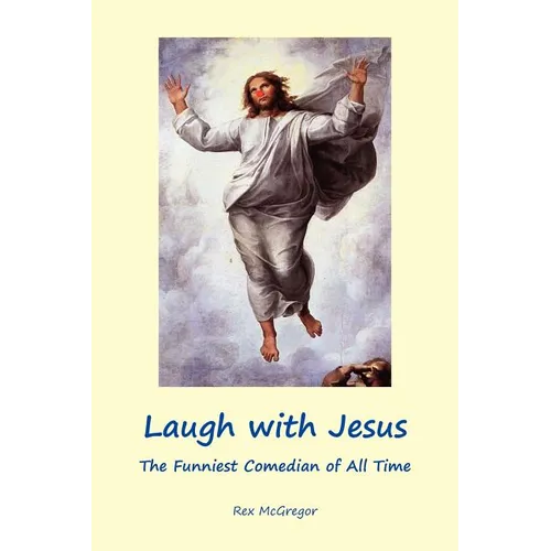 Laugh with Jesus: The Funniest Comedian of All Time - Paperback