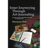 Inner Journeying Through Art-Journaling: Learning to See and Record Your Life as a Work of Art - Paperback