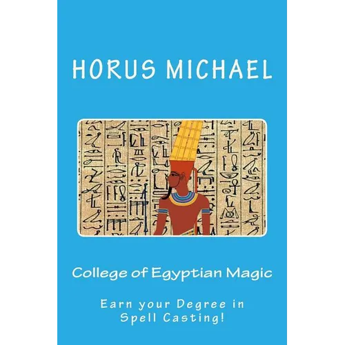 College of Egyptian Magic: Earn your Degree in Spell Casting! - Paperback