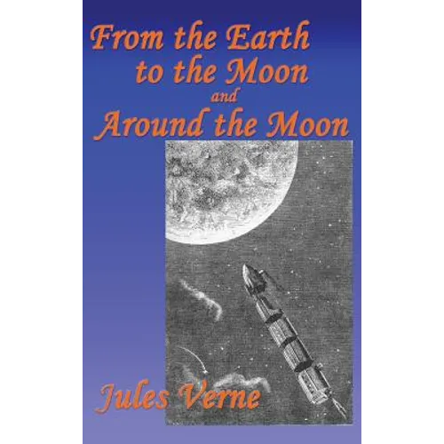 From the Earth to the Moon, and Around the Moon: A Fantastic Books Book - Hardcover