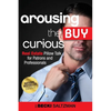 Arousing the Buy Curious: Real Estate Pillow Talk for Patrons and Professionals - Paperback