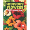 Hibiscus Flowers Adult Coloring Book: Tropical Hibiscus Flower Designs For Coloring (30 Pages) - Paperback
