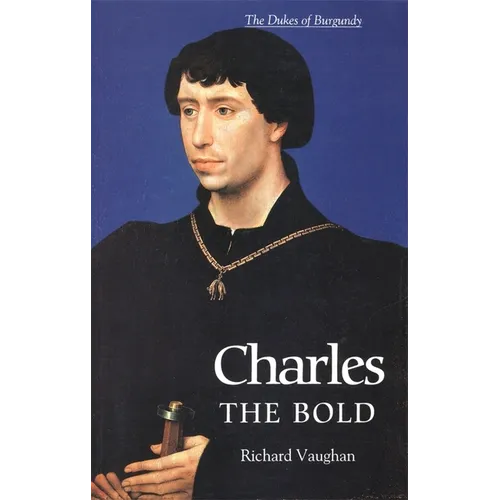 Charles the Bold: The Last Valois Duke of Burgundy - Paperback