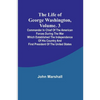 The Life of George Washington, Volume. 3: Commander in Chief of the American Forces During the War which Established the Independence of his Country a - Paperback