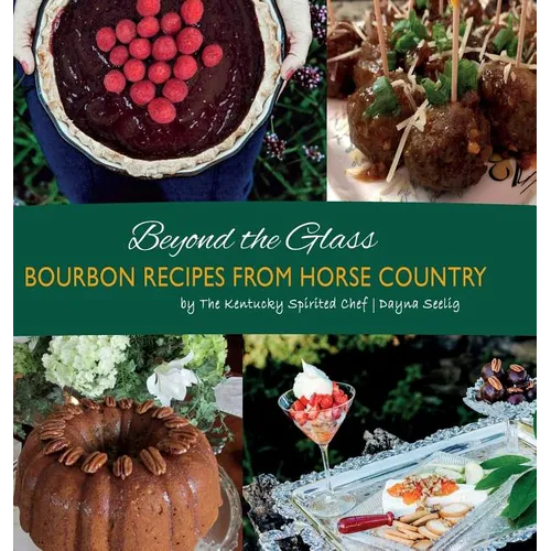 Beyond the Glass: Bourbon Recipes From Horse Country - Hardcover