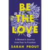 Be the Love: A Woman's Journey from Fear to Freedom - Paperback