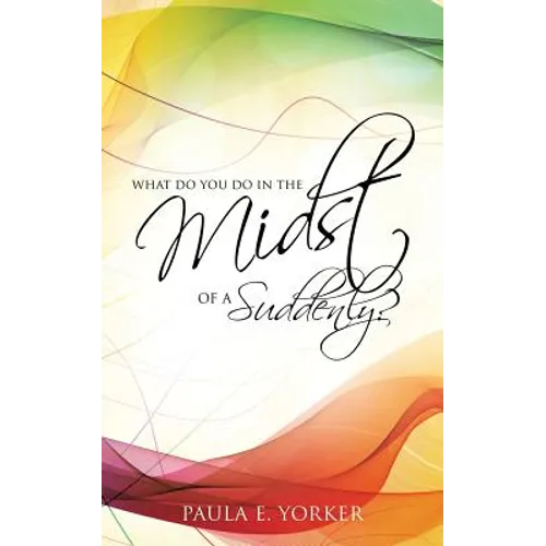 What Do You Do in the Midst of a Suddenly? - Paperback