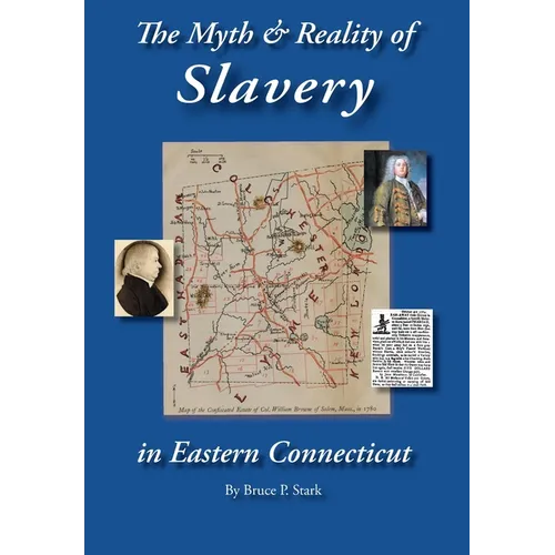 The Myth and Reality of Slavery in Eastern Connecticut: The Brownes of Salem and Absentee Land Ownership - Hardcover