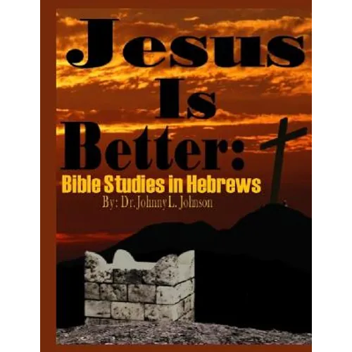 Jesus Is Better: Bible Studies in Hebrews - Paperback