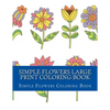 Simple Flowers Large Print Coloring Book: Easy Beginner Designs of Flowers coloring book for adults - Paperback