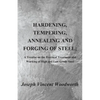 Hardening, Tempering, Annealing and Forging of Steel; A Treatise on the Practical Treatment and Working of High and Low Grade Steel - Paperback